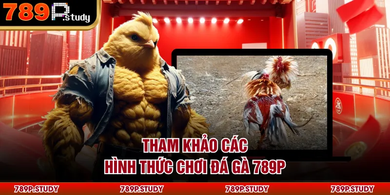 Tham khảo các hình thức chơi đá gà 789P