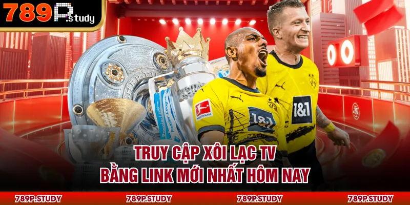 Truy cập Xôi Lạc TV bằng link mới nhất hôm nay